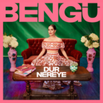 Bengü – Dur Nereye